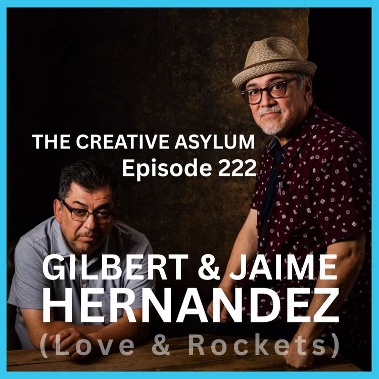 cover art for Gilbert & Jaime Hernandez (Love & Rockets) - EP222 - The Creative Asylum