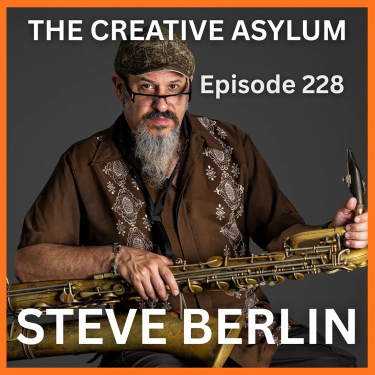 cover art for Steve Berlin (Los Lobos) - EP228 - The Creative Asylum