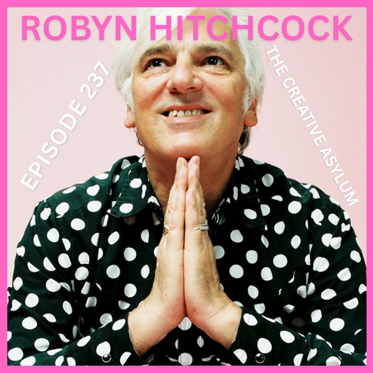 cover art for Robyn Hitchcock - EP237 - The Creative Asylum