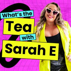 cover art for What's the Tea with Sarah E 