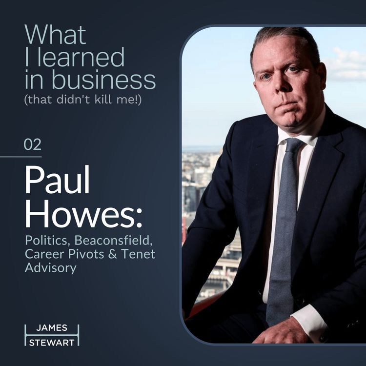 cover art for Paul Howes: Politics, Beaconsfield, Career Pivots & Tenet Advisory
