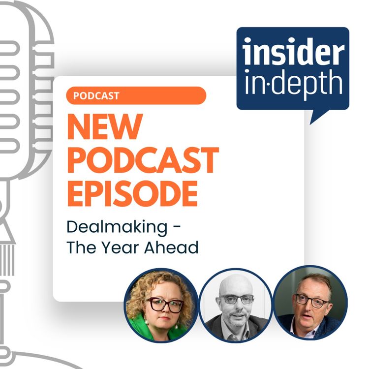 cover art for Insider In-depth: Dealmaking - The Year Ahead