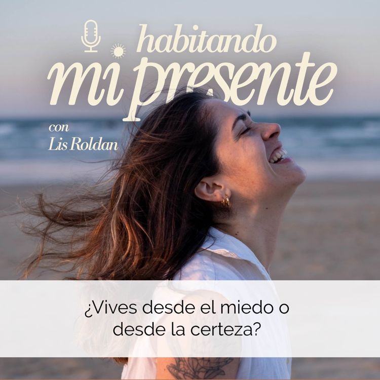 cover art for 22. ¿Vives desde el miedo o desde la certeza?