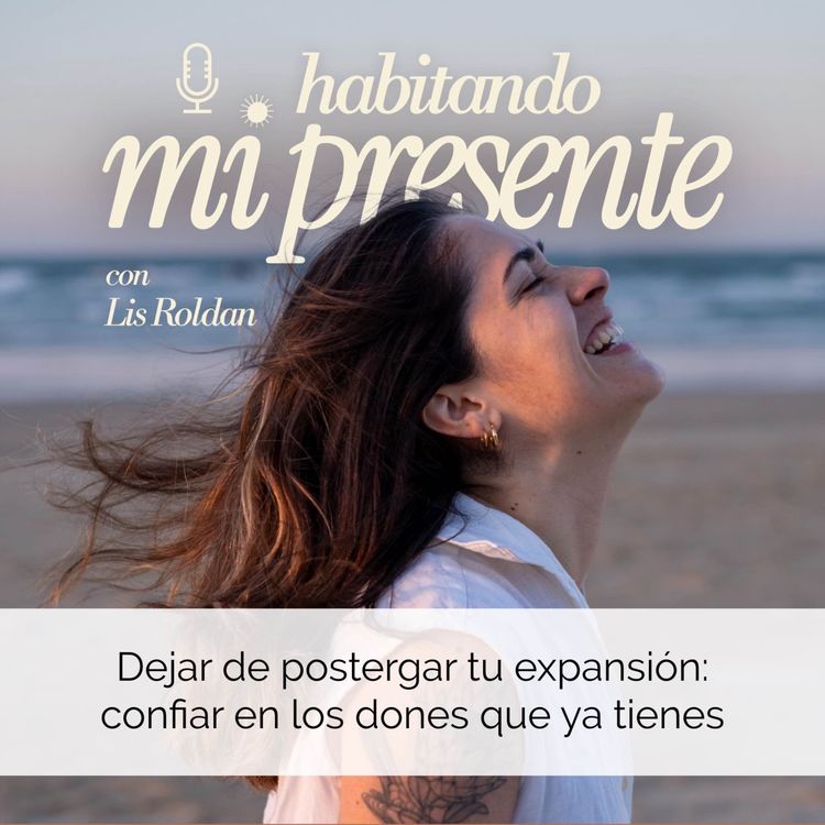 cover art for 26. Dejar de postergar tu expansión: confiar en los dones que ya tienes