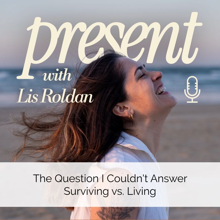 cover art for The Question I Couldn't Answer | Surviving vs. Living