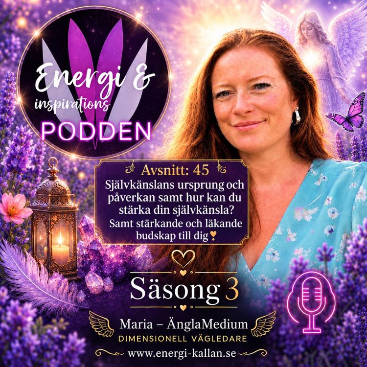 cover art for 45. Självkänslans ursprung och påverkan samt hur kan du stärka din självkänsla? Samt stärkande och läkande budskap till dig!