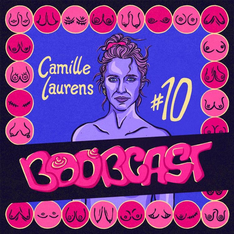 cover art for #10 Camille Laurens : pince téton, plan à 3 et pétrissage de boobs