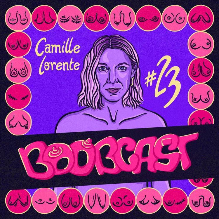 cover art for #23 Camille Lorente : Rembourrage au PQ et les deux seins dans une main