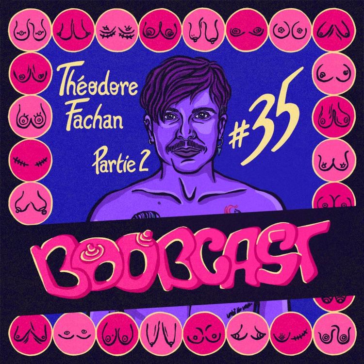 cover art for #35 Théodore Fachan : “Mes cicatrices, c’est le truc le plus cher que je possède, je vais pas les cacher !”