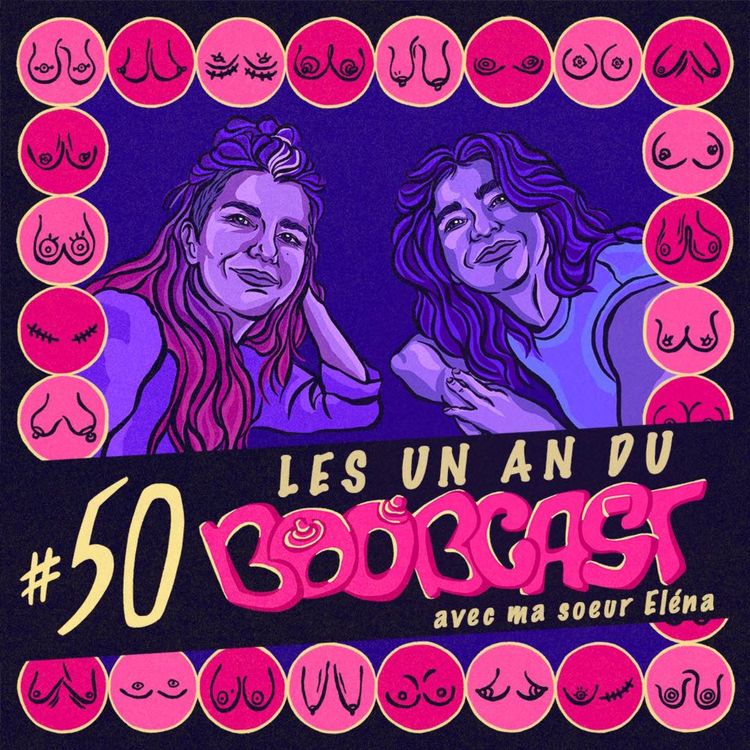 cover art for #50 Retour sur les 1 AN du Boobcast ! (avec ma soeur Eléna) 