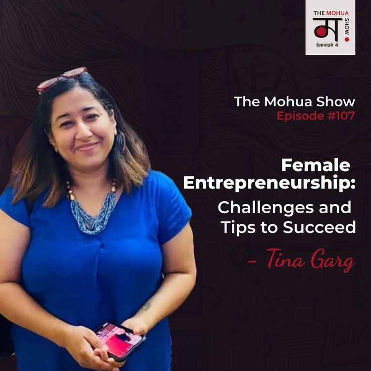 cover art for Female ENTREPRENEURSHIP: Challenges And Tips To Succeed | Ft Tina Garg | The Mohua Show | Ep 107