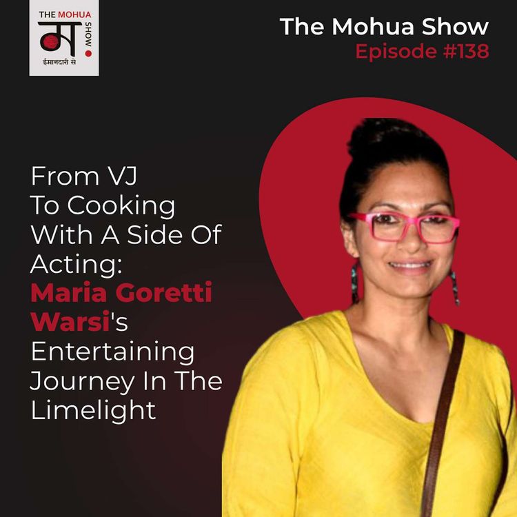 cover art for From VJ To Cooking With A Side Of Acting: MARIA GORETTI WARSI's Entertaining Journey In The Limelight | The Mohua Show | Ep 138