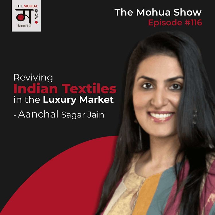 cover art for Reviving Indian Textiles in the Luxury Market | Aanchal Sagar Jain | OhFab | The Mohua Show | Ep 116