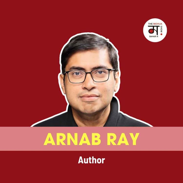cover art for Publishing, Blogging, & Literature Festivals: Issues & Beyond | Arnab Ray | The Mohua Show | Ep-254