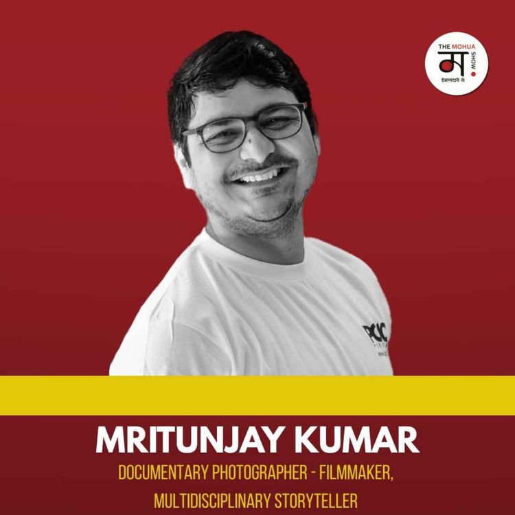 cover art for Filmmaking, Language, and Grounded Imaginaries | Mritunjay Kumar | The Mohua Show | EP - 255