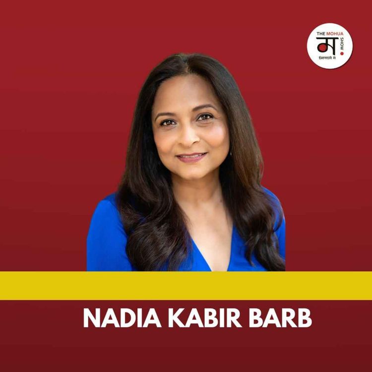 cover art for Nadia Kabir Barb: Truth, Identity & Breaking South Asian Narratives | The Mohua Show