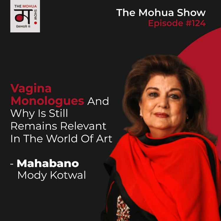 cover art for Speaking To The Feisty Mahabano Mody Kotwal On Vagina Monologues And Why Is Still Remains Relevant In The World Of Art | The Mohua Show | Ep124