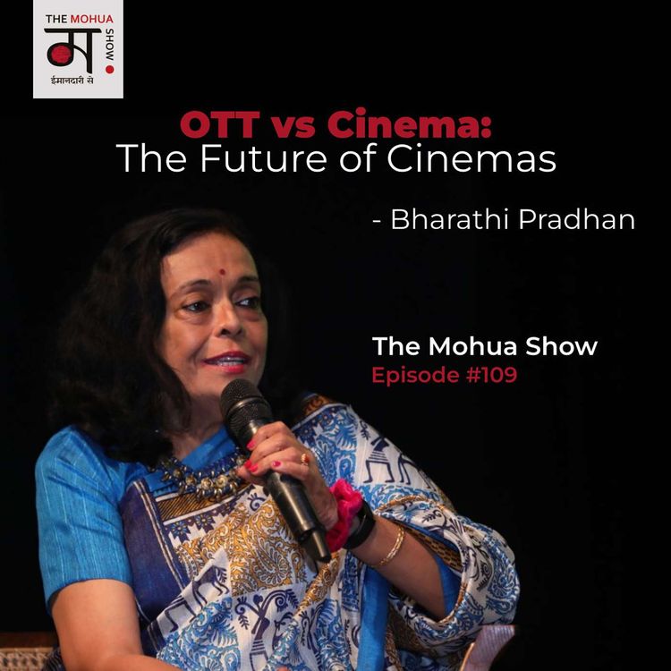cover art for OTT vs Cinema: The Future of Cinemas | Ft. Bharathi Pradhan | The Mohua Show | Episode 109