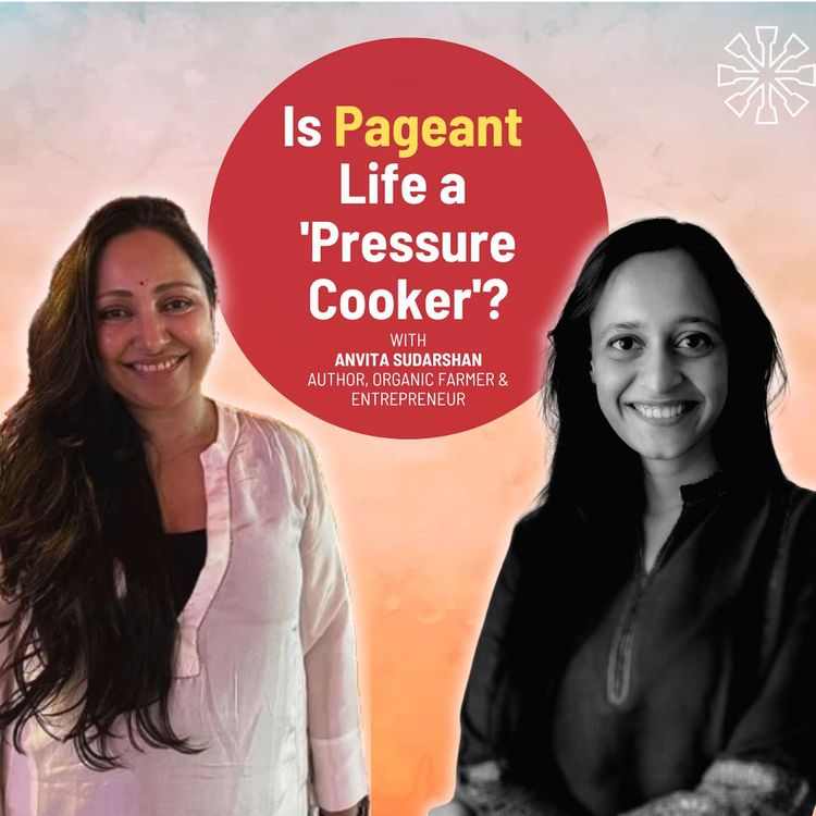 cover art for Beyond the Spotlight: A Journey from Pageantry to Passion with Anvita Sudarshan | Ep 211