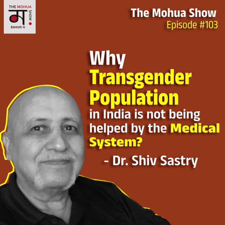 cover art for Dr. Shiv Sastry: On How Medical Textbooks Do Not Recognize Transgenders | The Mohua Show | Ep103