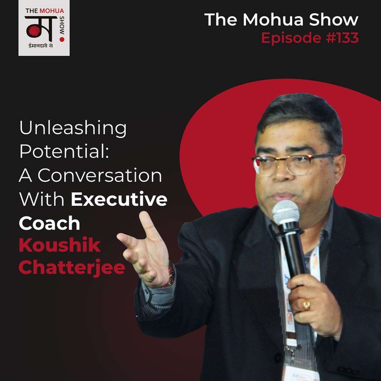 cover art for Unleashing POTENTIAL: A Conversation with Executive Coach Koushik Chatterjee | The Mohua Show | Ep 133