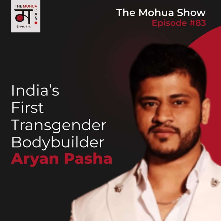 cover art for With India’s First Transgender Bodybuilder Aryan Pasha | The Mohua Show | Mohua Chinappa | Ep83