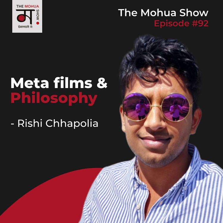 cover art for On Treading Unconventional Path | Meta films & Philosophy With Rishi Chhapolia | The Mohua Show | Ep92