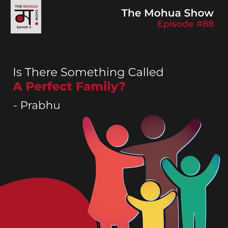 cover art for Is There Something Called A Perfect Family? Single Dad | Prabhu On Choosing Fatherhood | The Mohua Show | Ep88