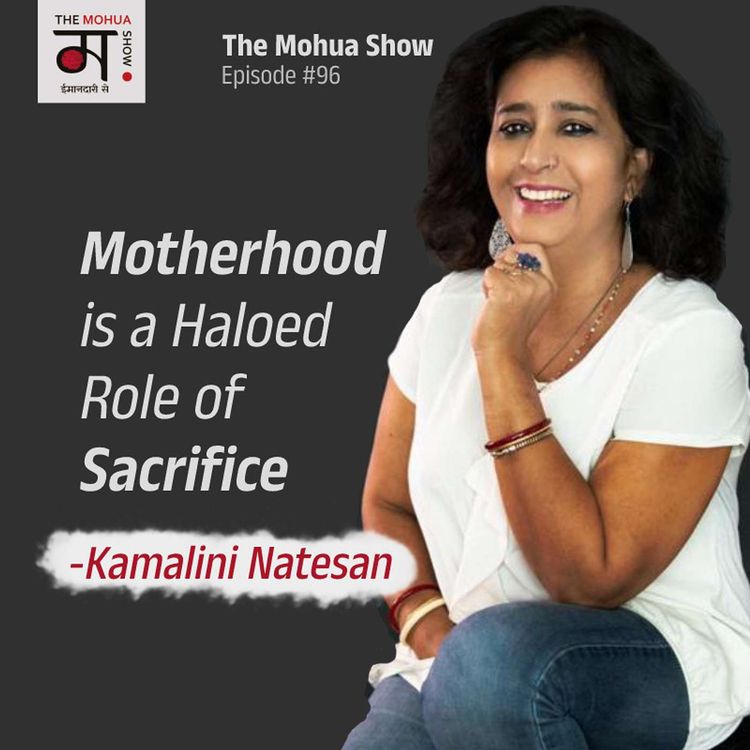 cover art for Motherhood Is A Haloed Role Of Sacrifice | Selflessness & Being Almost God like | The Mohua Show Ep96