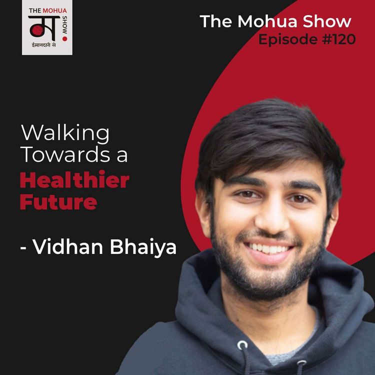 cover art for 'Walking Towards a Healthier Future': An Inside Look at the Diabetes-Friendly Footwear Industry with Vidhan Bhaiya | CEO of Dr. Brinsley | The Mohua Show | Ep120
