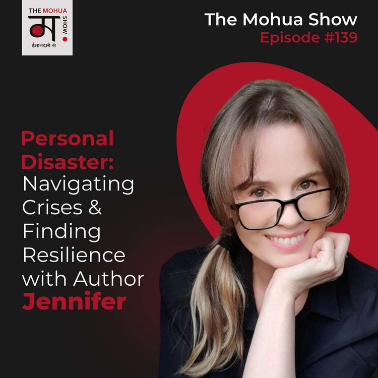 cover art for Personal Disaster: Navigating Crises And Finding Resilience With Author Jennifer | The Mohua Show | Ep 139
