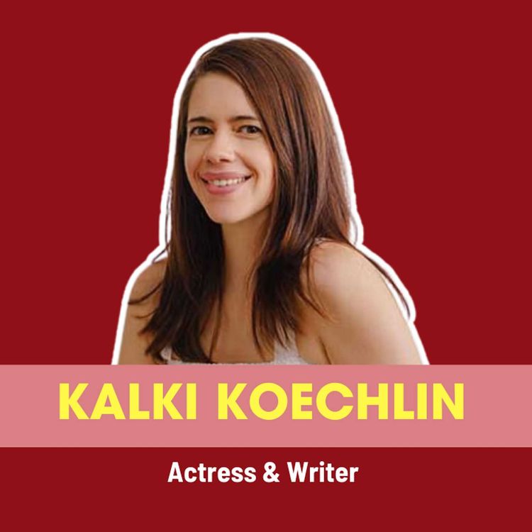 cover art for Kalki Koechlin on Bollywood, Breaking Norms and Inspiring Change | Ep 239