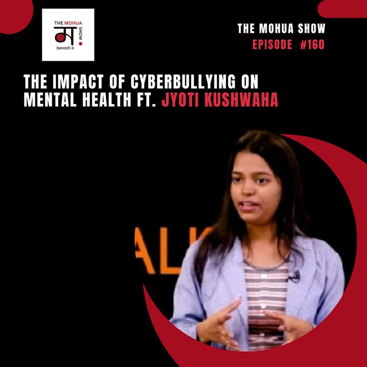 cover art for The Impact of Cyberbullying on Mental Health Ft. Jyoti Kushwaha| The Mohua Show | Ep 160