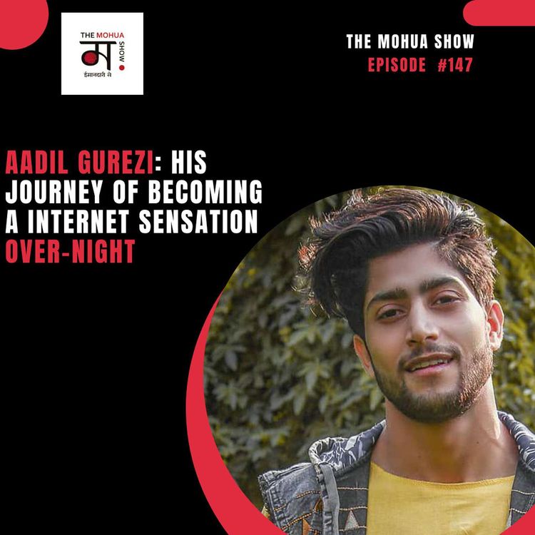 cover art for Aadil Gurezi: His journey of becoming "an internet sensation"!!! | The Mohua Show | Ep 147