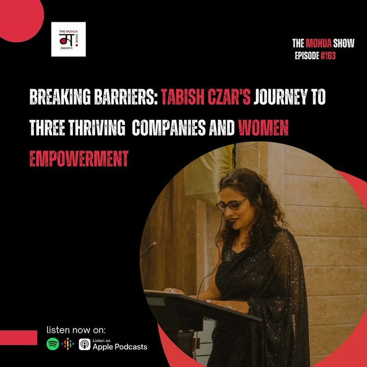 cover art for Breaking Barriers: Tabish Czar's Journey To Three Thriving Companies And Women Empowerment| The Mohua Show | Ep 163