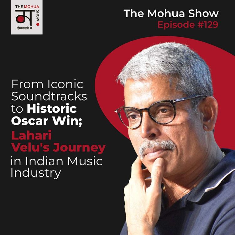 cover art for From Iconic Soundtracks to Historic OSCAR WIN đ | Lahari Velu's Journey in INDIAN MUSIC Industry! | The Mohua Show | Ep 129