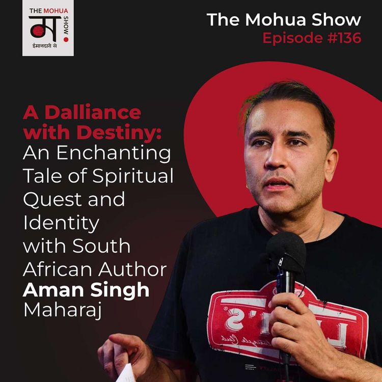 cover art for A Dalliance With Destiny: An Enchanting Tale of Spiritual Quest And Identity With South African Author AMAN SINGH MAHARAJ | The Mohua Show | Ep 136