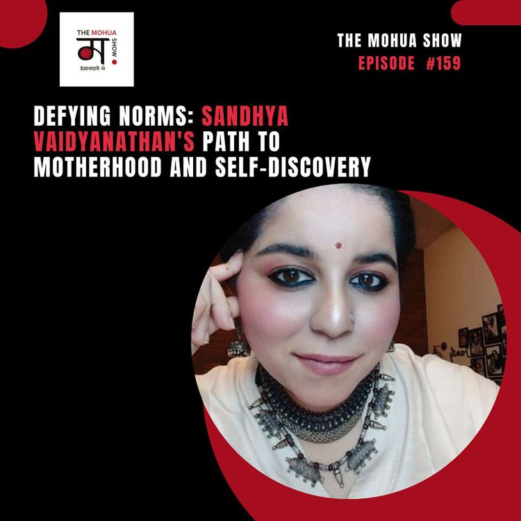cover art for Defying Norms: Sandhya Vaidyanathan's Path to Motherhood and Self-Discovery | The Mohua Show | Ep 159
