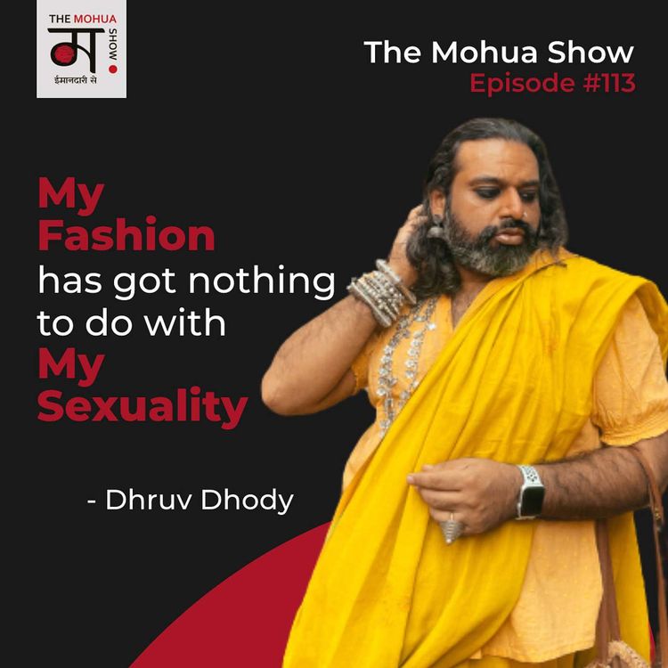 cover art for My Fashion Has Got Nothing To Do With My Sexuality: Dhruv Dhody | The Mohua Show | Ep 113