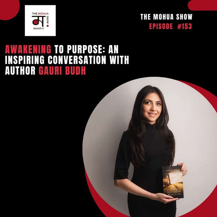 cover art for Awakening to Purpose: An Inspiring Conversation with Author Gauri Budh | The Mohua Show | Ep 153