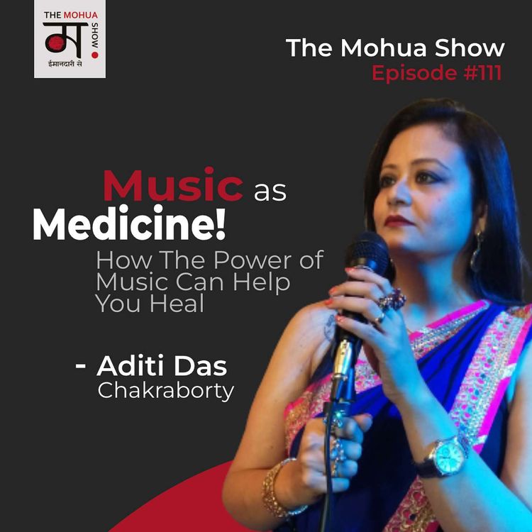 cover art for Music As Medicine: How the Power of Music Can Help You Heal | ft. Aditi Das Chakraborty | The Mohua Show | Ep111