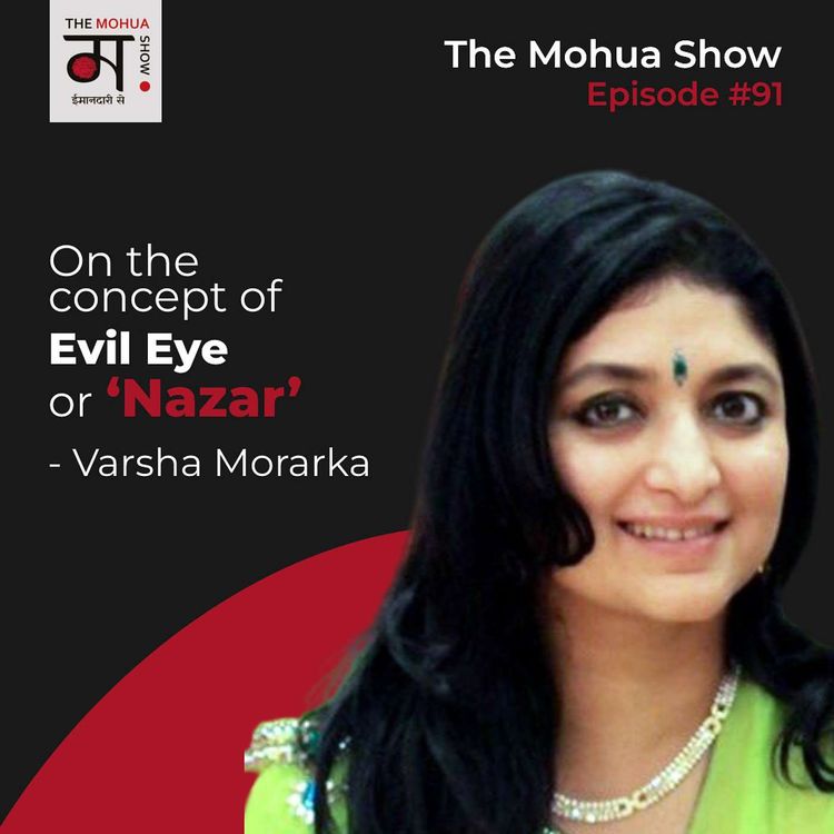 cover art for VARSHA MORARKA: On The Concept of Evil Eye or ‘Nazar’ | The Mohua Show | Episode 91