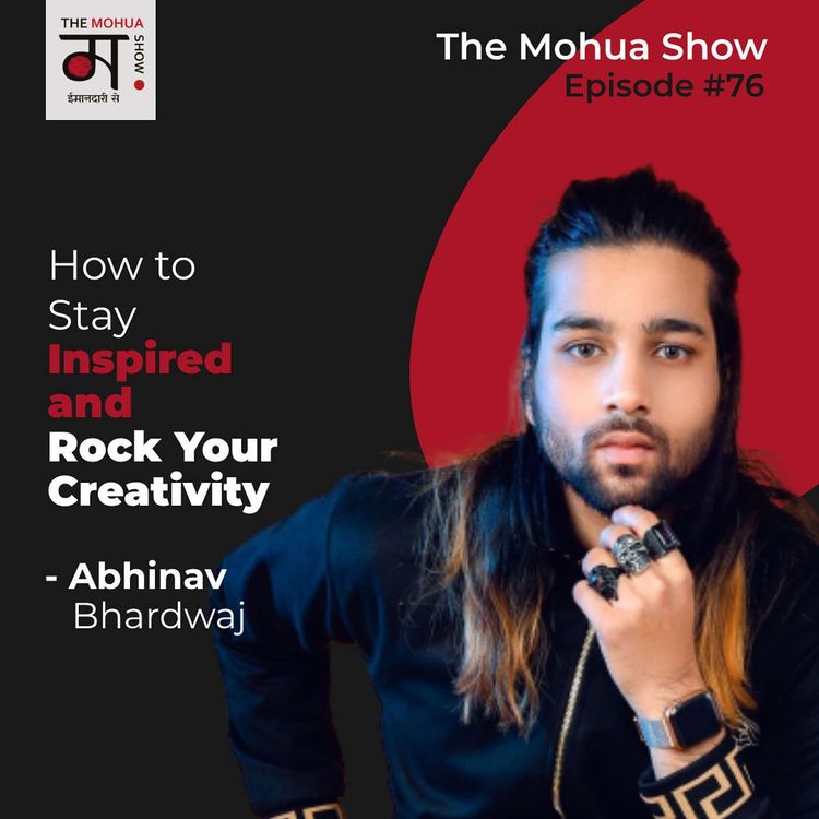 cover art for How To Stay Inspired And Rock Your Creativity | Abhinav Bhardwaj | The Mohua Show | Ep76
