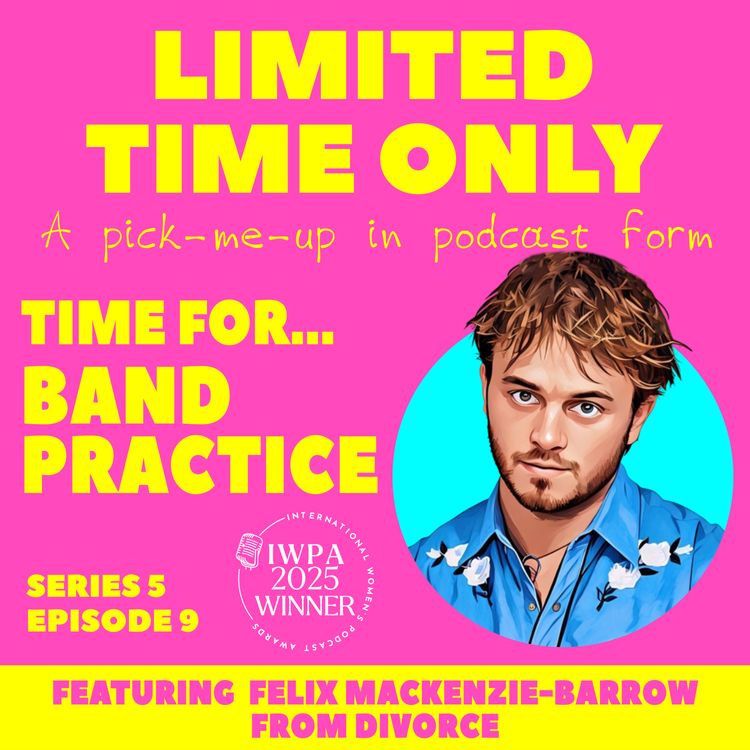 cover art for S5:E9 Time for...Band Practice (featuring Felix Mackenzie-Barrow)