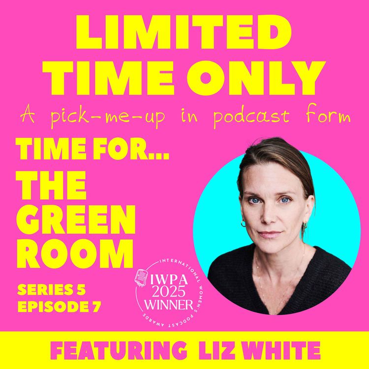 cover art for S5:E7 Time for...The Green Room (featuring Liz White)