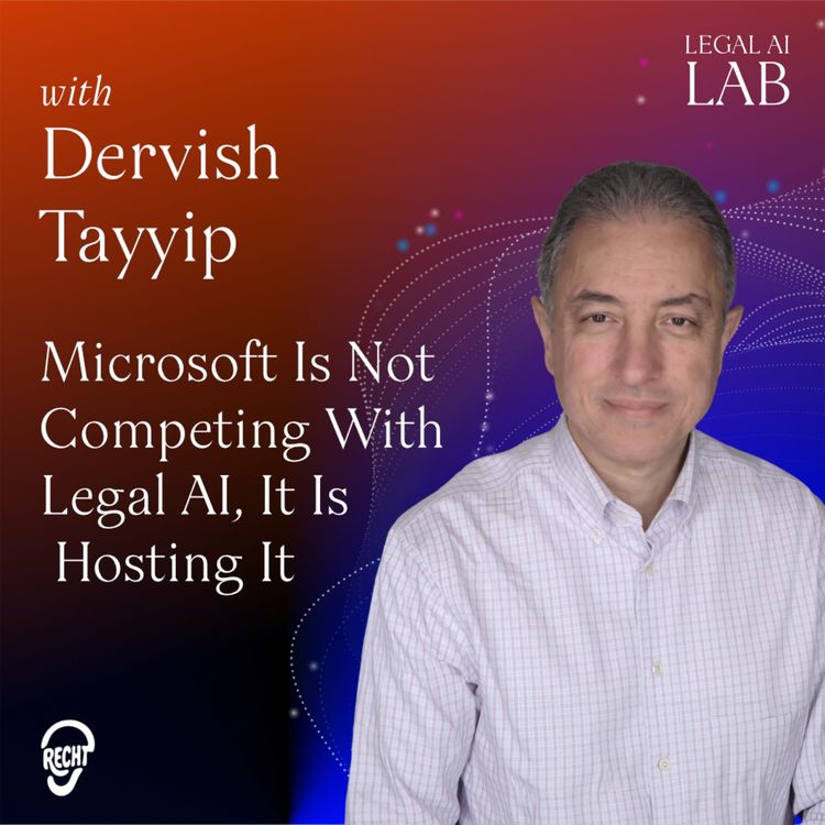 cover art for Dervish Tayyip - Microsoft Is Not Competing With Legal AI, It Is Hosting It