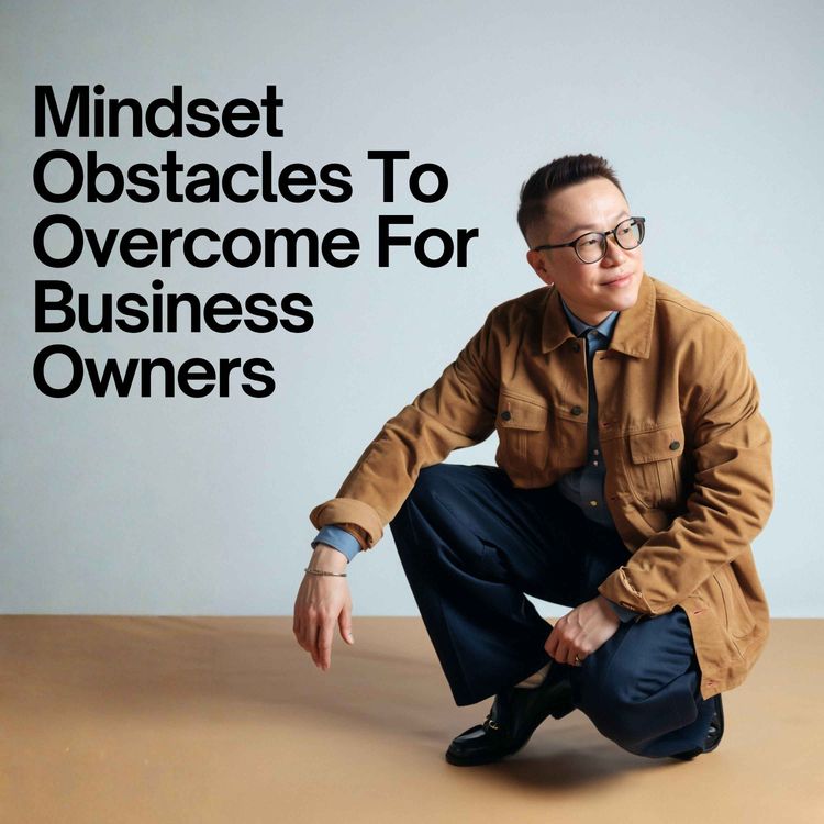 cover art for Ep #122 - Mindset Obstacles To Overcome For Business Owners