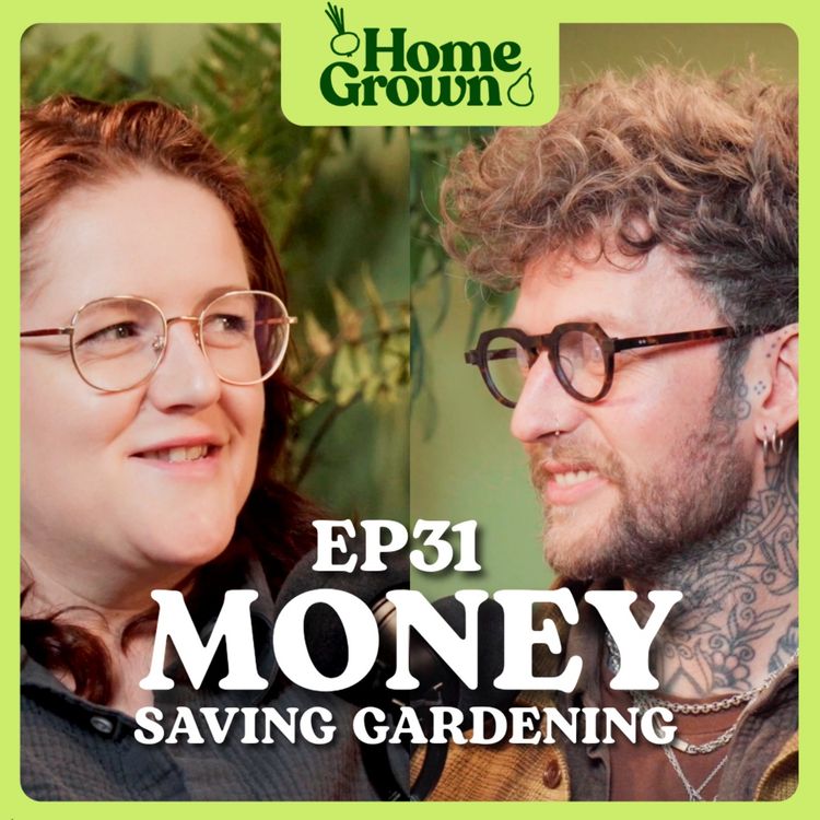 cover art for S1 Ep 31: Money Saving Gardening: Free Plants, Free Fertility and DIY Projects
