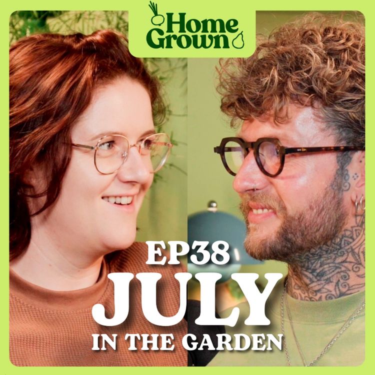 cover art for S1 Ep 38: July in the Garden: What to Sow, Grow and Do!