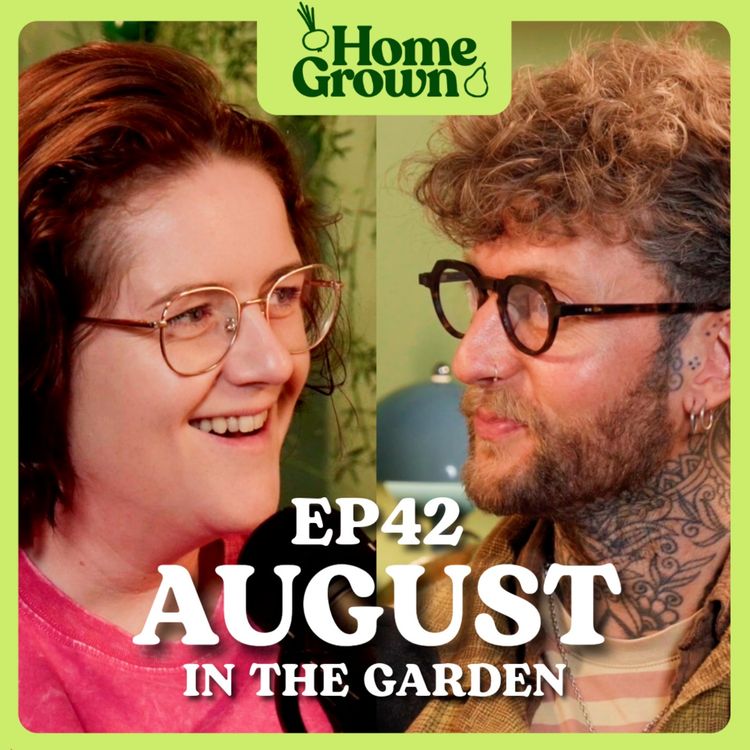 cover art for S1 Ep 42: August in the Garden: What to Sow, Grow and Do!